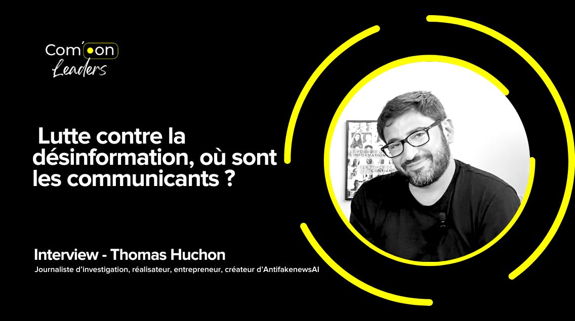 Com’On Leaders – Lutte contre la désinformation, où sont les communicants ? Com’On Leaders – Lutte contre la désinformation, où sont les communicants ?